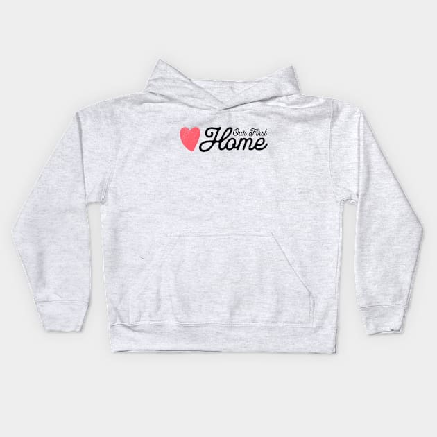 Our First Home Kids Hoodie by MEWRCH